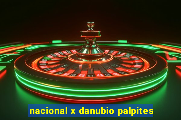 nacional x danubio palpites